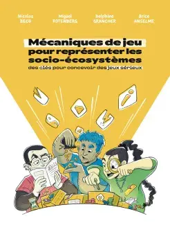Nicolas Becu, Miguel Rotenberg, Delphine Grancher, Brice Anselme. Mécaniques de jeu pour représenter les socio-écosystèmes : des clés pour concevoir des jeux sérieux. 2025
