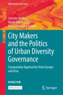 Molho Jeremie, Gibert-Flutre Marie, Ho Kong Chong, (dir.), 2025, City Makers and the Politics of Urban Diversity Governance: Comparative Approaches from Europe and Asia, IMISCOE Research series, Cham, Springer Nature